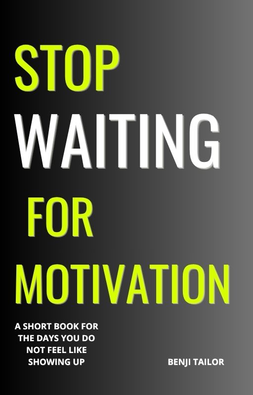 Stop Waiting For Motivation (Ebook)