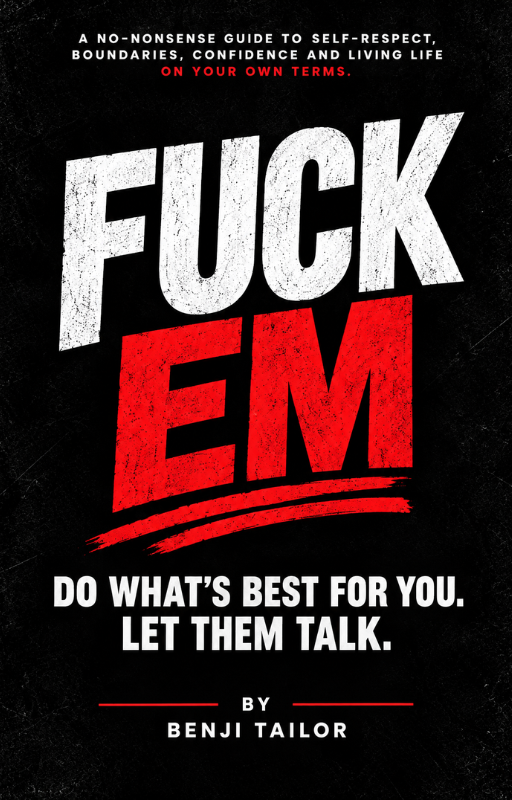 FUCK EM: Do What’s Best for You. Let Them Talk. (Ebook)